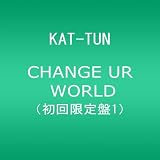 CHANGE UR WORLD(��������1)(DVD�t)KAT-TUN�ɂ��