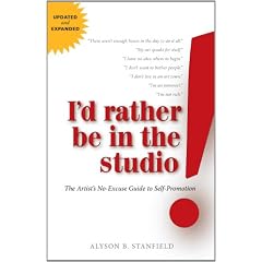 I'd Rather Be in the Studio!: The Artist's No-Excuse Guide to Self-Promotion