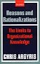 Reasons And Rationalizations: The Limits to Organizational Knowledge