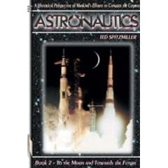 Astronautics: A Historical Perspective of Mankind's Efforts to Conquer the Cosmos: To the Moon and Towards the Future (Apogee Books Space Series)