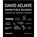 David Adjaye Making Public Buildings: Making Public Buildings : Specificity, Customization, Imbrication