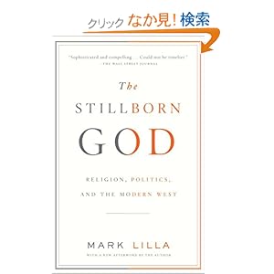 【クリックでお店のこの商品のページへ】The Stillborn God: Religion, Politics, and the Modern West (Vintage): Mark Lilla: 洋書