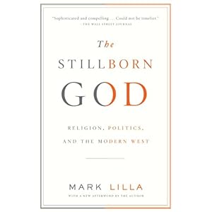 【クリックで詳細表示】The Stillborn God： Religion， Politics， and the Modern West (Vintage)： Mark Lilla： 洋書
