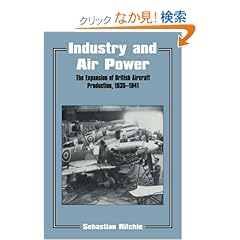【クリックでお店のこの商品のページへ】Industry and Air Power: The Expansion of British Aircraft Production, 1935-1941 (Studies in Air Power): Noel Sebastian Ritchie, Sebastian Ritchie: 洋書