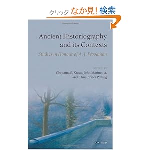 【クリックでお店のこの商品のページへ】Ancient Historiography and Its Contexts: Studies in Honour of A. J. Woodman: Christina S. Kraus, John Marincola, Christopher Pelling: 洋書