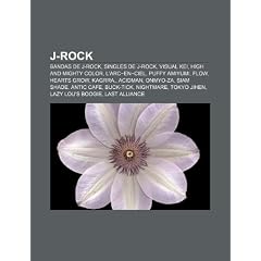 J-Rock: Bandas de J-Rock, Singles de J-Rock, Visual Kei, High and Mighty Color, L'Arc En Ciel, Puffy Amiyumi, Flow, Hearts Gro