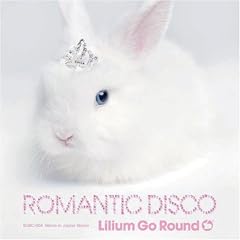 Lilium Go Round『ROMANTIC DISCO』