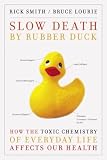 [Book] Slow Death by Rubber Duck: How the Toxic Chemistry of Everyday Life Affects Our Health