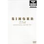 SINGER 21st anniversary special live [DVD]