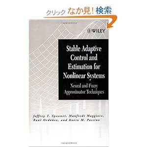 【クリックでお店のこの商品のページへ】Stable Adaptive Control and Estimation for Nonlinear Systems: Neural and Fuzzy Approximator Techniques (Adaptive and Cognitive Dynamic Systems: Signal Processing, Learning, Communications and Control): Jeffrey T. Spooner, Manfredi Maggiore, Raúl