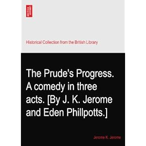 【クリックでお店のこの商品のページへ】The Prude’s Progress. A comedy in three acts. [By J. K. Jerome and Eden Phillpotts.] [ペーパーバック]