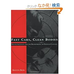 Fast Cars, Clean Bodies: Decolonization and the Reordering of French Culture (October Books)