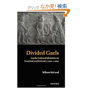 【クリックでお店のこの商品のページへ】Divided Gaels: Gaelic Cultural Identities in Scotland and Ireland C.1200-C.1650: Wilson McLeod: 洋書