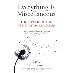 Everything Is Miscellaneous: The Power of the New Digital Disorder