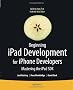 Beginning IPAD Development for IPhone Developers: Mastering the IPad SDK