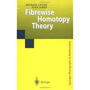 【クリックで詳細表示】Fibrewise Homotopy Theory (Springer Monographs in Mathematics)： Michael Charles Crabb， I. M. James： 洋書