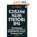 The Trouble with Physics: The Rise of String Theory, the Fall of a Science and What Comes Next