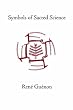 Symbols of Sacred Science (Rene Guenon Works)
