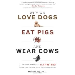 Why We Love Dogs, Eat Pigs, and Wear Cows: An Introduction to Carnism: The Belief System That Enables Us to Eat Some Animals and Not Others