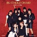 ������HOLD ON ME!