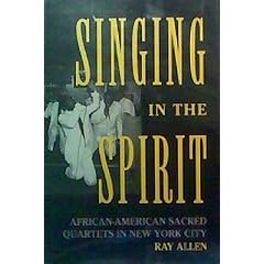 Singing in the Spirit: African-American Sacred Quartets in New York City (Publications of the American Folklore Society New Series)