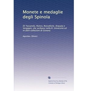 【クリックで詳細表示】Monete e medaglie degli Spinola： Di Tassarolo， Ronco， Roccaforte， Arquata e Vergagni， che serbansi nella R. Universita ed in altre collezioni di Genova： Agostino. Olivieri： 洋書