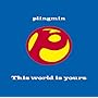 This world is yours