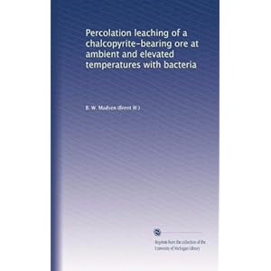 【クリックで詳細表示】Percolation leaching of a chalcopyrite-bearing ore at ambient and elevated temperatures with bacteria [ペーパーバック]