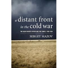 A Distant Front in the Cold War: The USSR in West Africa and the Congo, 1956-1964 (Cold War International History Project Series)
