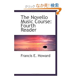 【クリックでお店のこの商品のページへ】The Novello Music Course: Fourth Reader: Francis E. Howard: 洋書