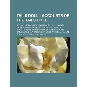 【クリックで詳細表示】Tails Doll - Accounts of the Tails Doll： ＄ 10.00， ...He’s Coming...No Way Out！， 1 2 3...， 2 of My Encounters with the Tails Doll， 2 Stories， of Him(ta [ペーパーバック]
