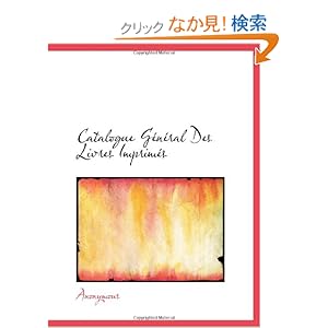 【クリックでお店のこの商品のページへ】Catalogue General Des Livres Imprimes: Anonymous: 洋書