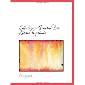 【クリックで詳細表示】Catalogue General Des Livres Imprimes： Anonymous： 洋書