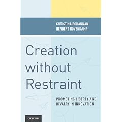 Creation Without Restraint: Promoting Liberty and Rivalry in Innovation