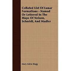 【クリックで詳細表示】Collated List Of Lunar Formations： Named or Lettered in the Maps of Neison， Schmidt， and Madler [ペーパーバック]