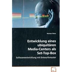 【クリックで詳細表示】Entwicklung eines ubiquitaeren Media-Centers alsSet-Top-Box： Softwareentwicklung mit Entwurfsmuster： Hannes Osius： 洋書