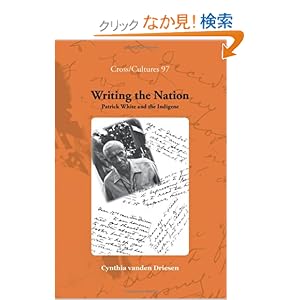 【クリックでお店のこの商品のページへ】Writing the Nation: Patrick White and the Indigene (Cross/ Cultures): Cynthia vanden Driesen: 洋書