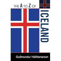 The A to Z of Iceland (The a to Z Guide Series: Historical Dictionaries of Europe; No. 66)