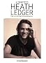 A Tribute to Heath Ledger: The Illustrated Biography