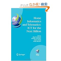 【クリックでお店のこの商品のページへ】Home Informatics and Telematics: ICT for the Next Billion (IFIP Advances in Information and Communication Technology): Alladi Venkatesh, Timothy Gonzalves, Andrew Monk, Kathy Buckner: 洋書