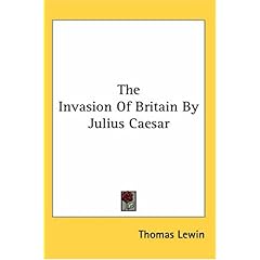 【クリックでお店のこの商品のページへ】The Invasion of Britain by Julius Caesar： Thomas Lewin： 洋書