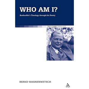 【クリックでお店のこの商品のページへ】Who Am I？： Bonhoeffer’s Theology Through His Poetry (T＆T Clark Theology)： Bernd Wannenwetsch： 洋書