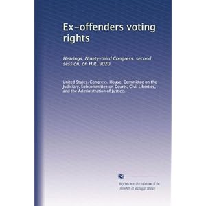 【クリックで詳細表示】Ex-offenders voting rights： Hearings， Ninety-third Congress， second session， on H.R. 9020 [ペーパーバック]