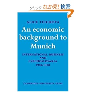 【クリックでお店のこの商品のページへ】An Economic Background to Munich: International Business and Czechoslovakia 1918?1938 (Cambridge Russian, Soviet and Post-Soviet Studies): Alice Teichova: 洋書