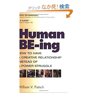 【クリックでお店のこの商品のページへ】Human Be-Ing: How to Have a Creative Relationship Instead of a Power Struggle: William V. Pietsch: 洋書