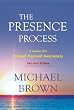 The Presence Process: A Journey into Present Moment Awareness