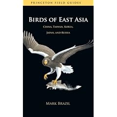 Birds of East Asia: China, Taiwan, Korea, Japan, and Russia (Princeton Field Guides)
