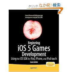 Beginning iOS 5 Games Development: Using the iOS SDK for iPad, iPhone and iPod Touch (Beginning Apress)