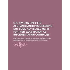 U.S. Civilian Uplift in Afghanistan Is Progressing But Some Key Issues Merit Further Examination as Implementation Continues