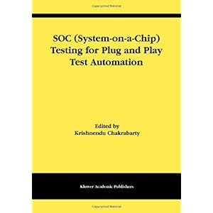 【クリックで詳細表示】SOC (System-on-a-Chip) Testing for Plug and Play Test Automation (Frontiers in Electronic Testing) [ペーパーバック]
